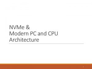 NVMe Modern PC and CPU Architecture 1 Typical