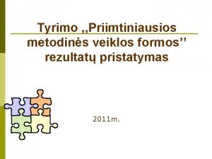 Tyrimo Priimtiniausios metodins veiklos formos rezultat pristatymas 2011