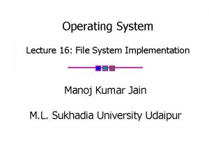 Operating System Lecture 16 File System Implementation Manoj