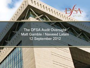 The DFSA Audit Oversight Matt Gamble Naweed Lalani