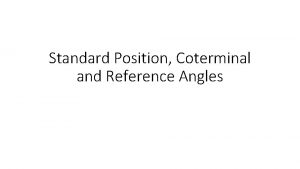 Standard Position Coterminal and Reference Angles Measure of