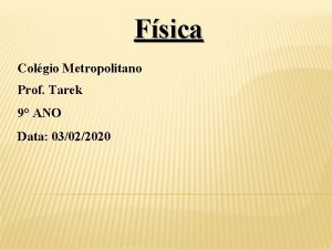 Fsica Colgio Metropolitano Prof Tarek 9 ANO Data