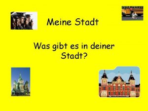 Meine Stadt Was gibt es in deiner Stadt