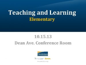 Teaching and Learning Elementary 10 15 13 Dean