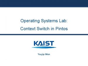 Operating Systems Lab Context Switch in Pintos Youjip