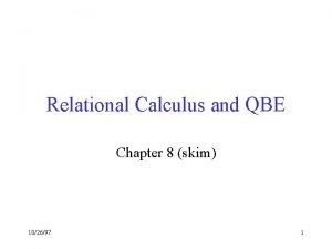 Relational Calculus and QBE Chapter 8 skim 102697