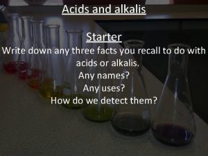 Acids and alkalis Starter Write down any three