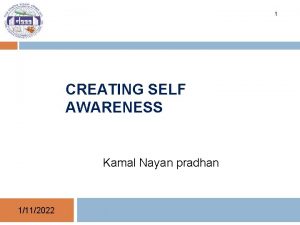 1 CREATING SELF AWARENESS Kamal Nayan pradhan 1112022