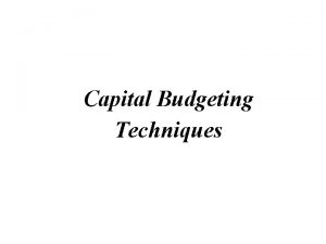 Capital Budgeting Techniques 2007 ThomsonSouthWestern 1 Essentials of