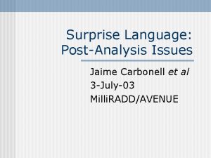 Surprise Language PostAnalysis Issues Jaime Carbonell et al