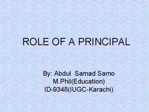 ROLE OF A PRINCIPAL By Abdul Samad Samo