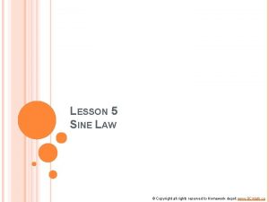 LESSON 5 SINE LAW Copyright all rights reserved