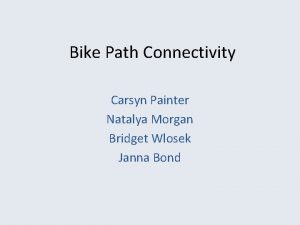 Bike Path Connectivity Carsyn Painter Natalya Morgan Bridget