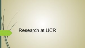 Research at UCR What is research At UCR