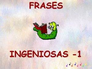 FRASES INGENIOSAS 1 Comienza el da con una