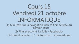 Cours 15 Vendredi 21 octobre INFORMATIQUE 1 Minitest