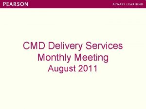 CMD Delivery Services Monthly Meeting August 2011 Agenda
