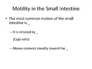 Motility in the Small Intestine The most common