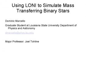Using LONI to Simulate Mass Transferring Binary Stars