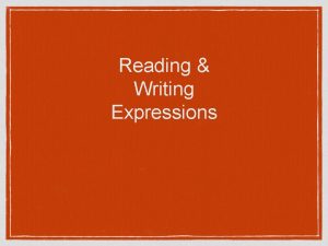 Reading Writing Expressions Think How would you read