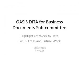 OASIS DITA for Business Documents Subcommittee Highlights of