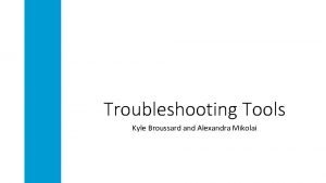 Troubleshooting Tools Kyle Broussard and Alexandra Mikolai Hardware