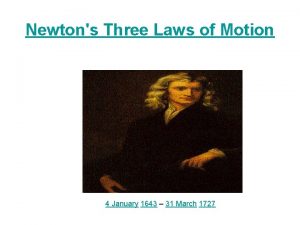 Newtons Three Laws of Motion 4 January 1643
