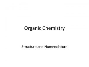 Organic Chemistry Structure and Nomenclature What is Organic