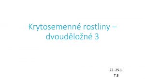 Krytosemenn rostliny dvoudlon 3 22 25 1 7