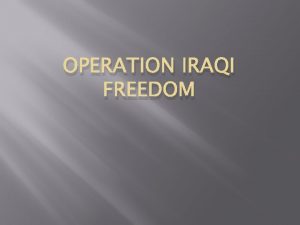 OPERATION IRAQI FREEDOM Operation Iraqi Freedom In 2003