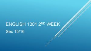 ENGLISH 1301 Sec 1516 ND 2 WEEK ABOUT