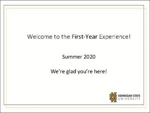 Welcome to the FirstYear Experience Summer 2020 Were