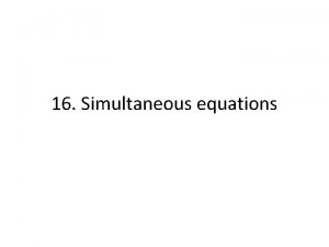 16 Simultaneous equations Simultaneous equations learning objectives find