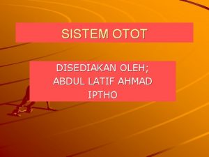 SISTEM OTOT DISEDIAKAN OLEH ABDUL LATIF AHMAD IPTHO