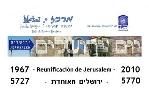 1967 5727 Reunificacin de Jerusalem 2010 5770 La