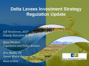 Delta Levees Investment Strategy Regulation Update Jeff Henderson
