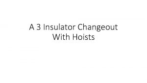 A 3 Insulator Changeout With Hoists Why are