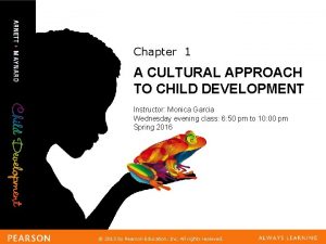 Chapter 1 A CULTURAL APPROACH TO CHILD DEVELOPMENT