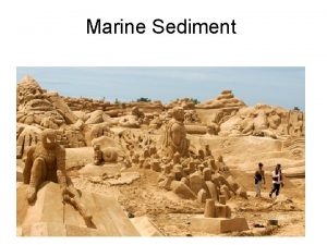 Marine Sediment Sediment Loose particles of inorganic and