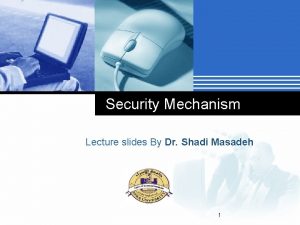 Security Mechanism Lecture slides By Dr Shadi Masadeh