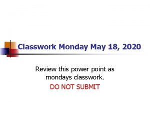 Classwork Monday May 18 2020 Review this power