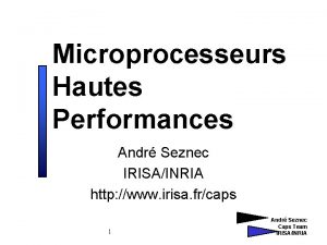 Microprocesseurs Hautes Performances Andr Seznec IRISAINRIA http www