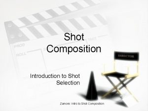 Shot Composition Introduction to Shot Selection Zamore Intro