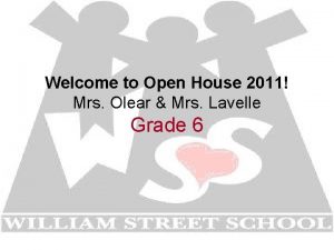 Welcome to Open House 2011 Mrs Olear Mrs