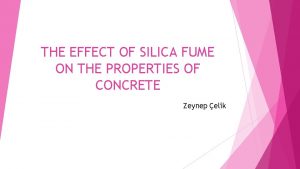 THE EFFECT OF SILICA FUME ON THE PROPERTIES