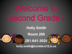 Welcome to Second Grade Holly Smith Room 206