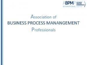 Association of BUSINESS PROCESS MANANGEMENT Professionals ABPMP ChapterAffiliate