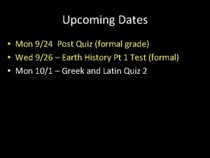 Upcoming Dates Mon 924 Post Quiz formal grade