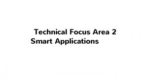 Technical Focus Area 2 Smart Applications Technical Focus