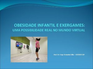 OBESIDADE INFANTIL E EXERGAMES UMA POSSIBILIDADE REAL NO